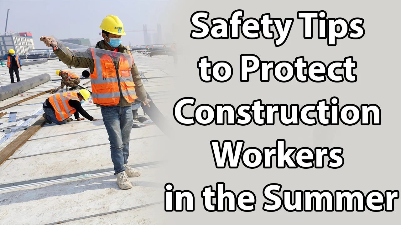 Safety Tips to Protect Construction Workers in the Summer