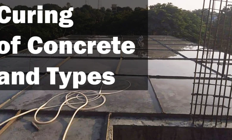 Important of Curing of Concrete and Types